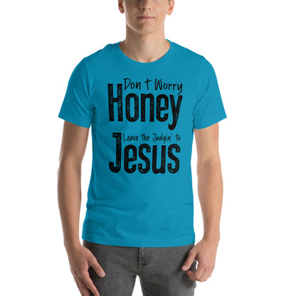 Don't Worry Honey Leave the Judging' To Jesus T-Shirt - Color: Red