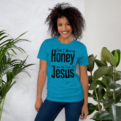 Don't Worry Honey Leave the Judging' To Jesus T-Shirt - Color: Red