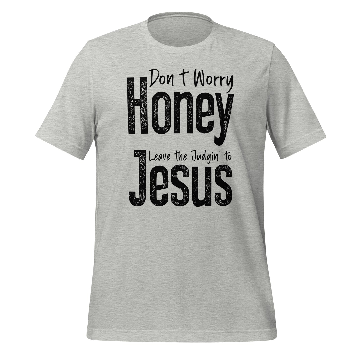 Don't Worry Honey Leave the Judging' To Jesus T-Shirt - Color: Athletic Heather