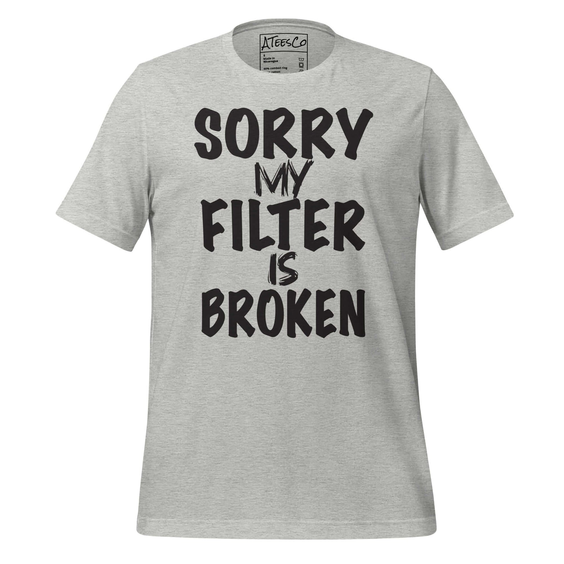 Sorry My Filter Is Broken Tee – Funny Attitude Shirt Color: Athletic Heather