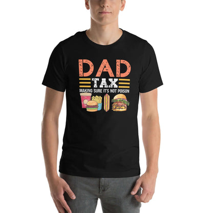 Dad Tax (Making Sure It's Not Poison) T-Shirt - Color: Black