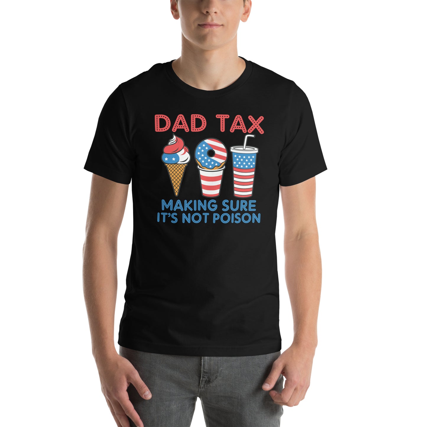 Dad Tax Making Sure It's Not Poison (Red White Blue) T-Shirt - Color: Black