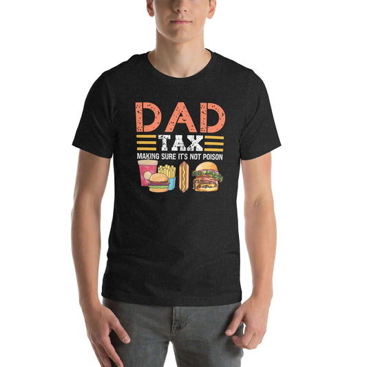 Dad Tax (Making Sure It's Not Poison) T-Shirt - Color: Black Heather