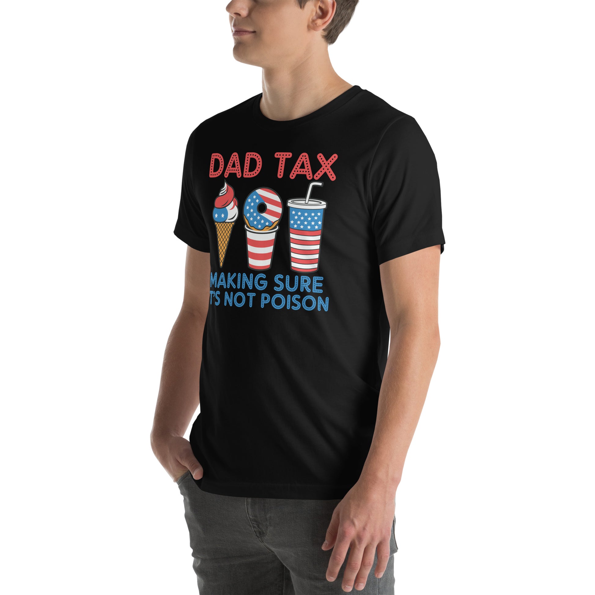 Dad Tax Making Sure It's Not Poison (Red White Blue) T-Shirt - Color: Black