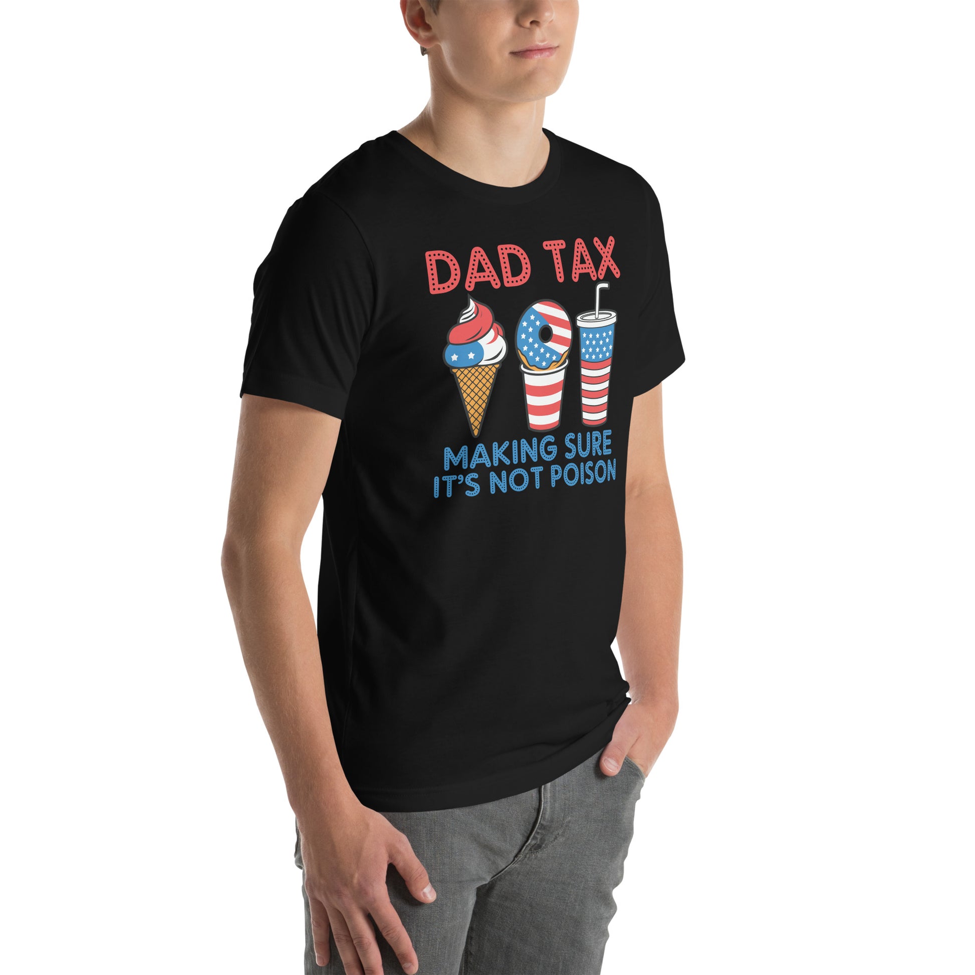 Dad Tax Making Sure It's Not Poison (Red White Blue) T-Shirt - Color: Black