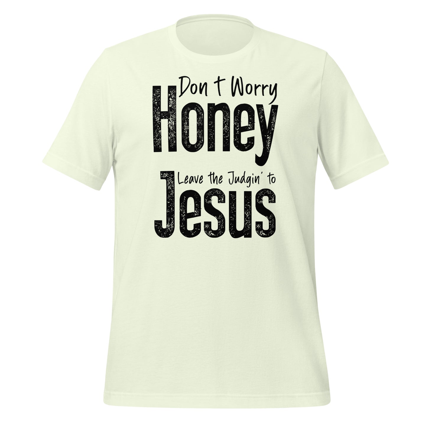 Don't Worry Honey Leave the Judgin' to Jesus T-Shirt - Color: Citron