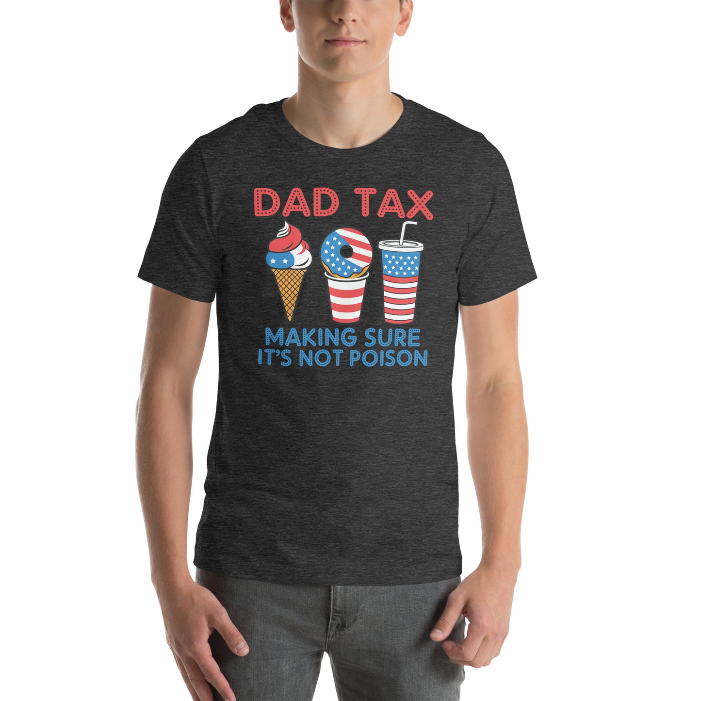 Dad Tax Making Sure It's Not Poison (Red White Blue) T-Shirt - Color: Dark Grey Heather