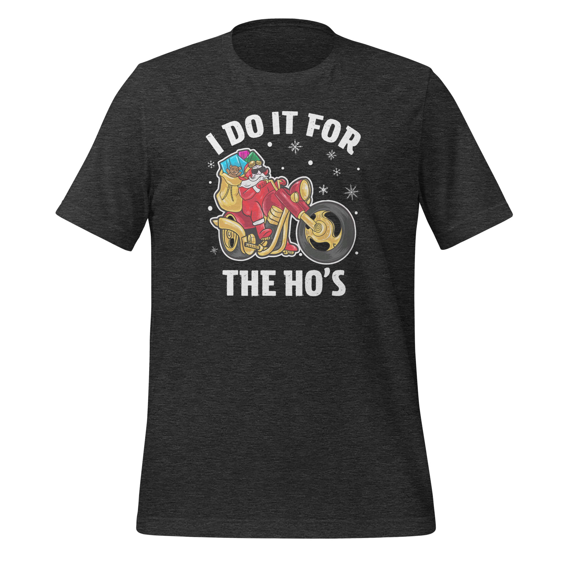 I Do It For The Ho's T-Shirt - Christmas Biker Santa riding Motorcycle Color: Dark Grey Heather