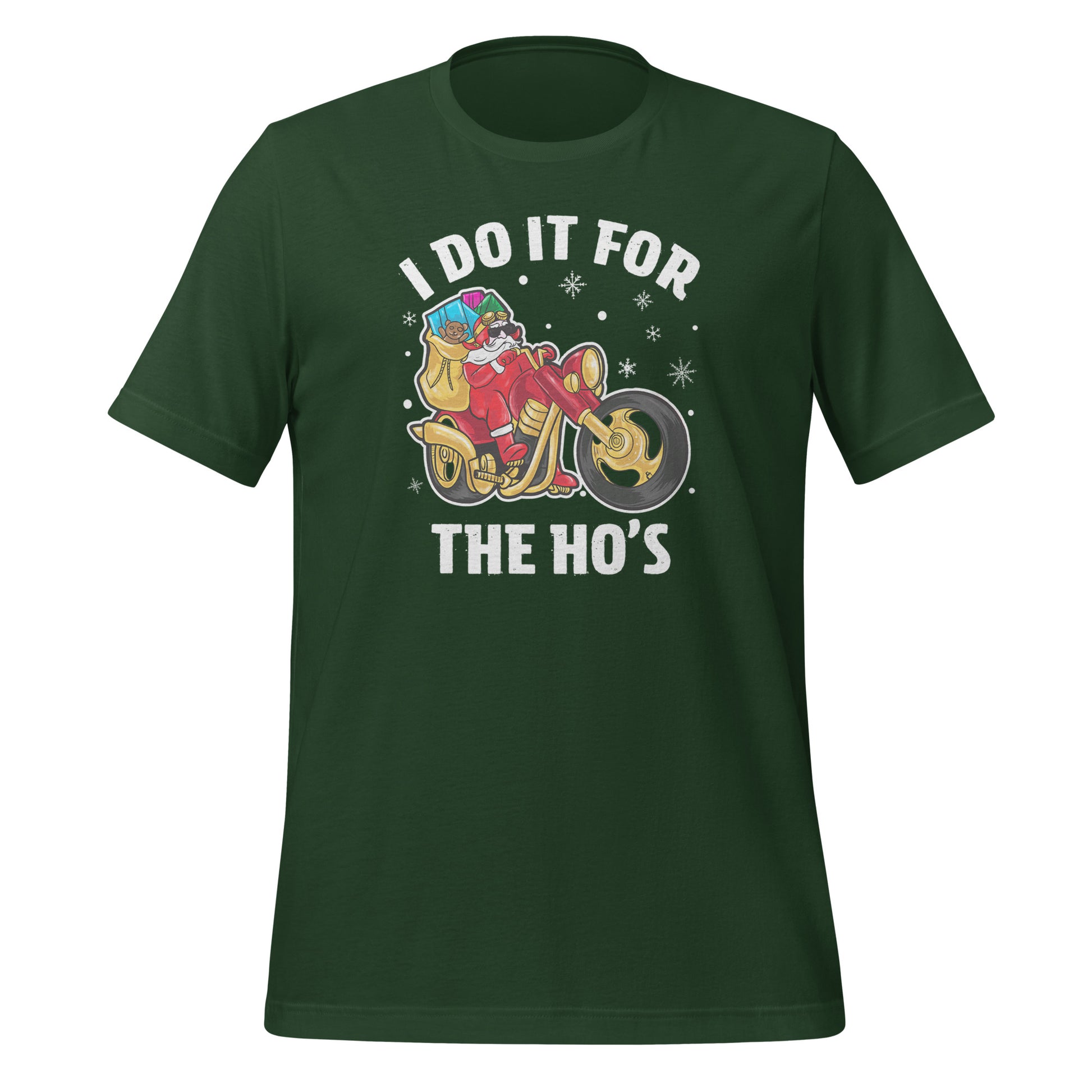 I Do It For The Ho's T-Shirt - Christmas Biker Santa riding Motorcycle Color: Forest