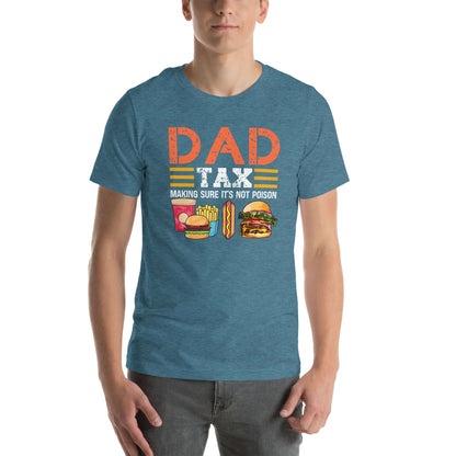 Dad Tax (Making Sure It's Not Poison) T-Shirt - Color: Heather Deep Teal