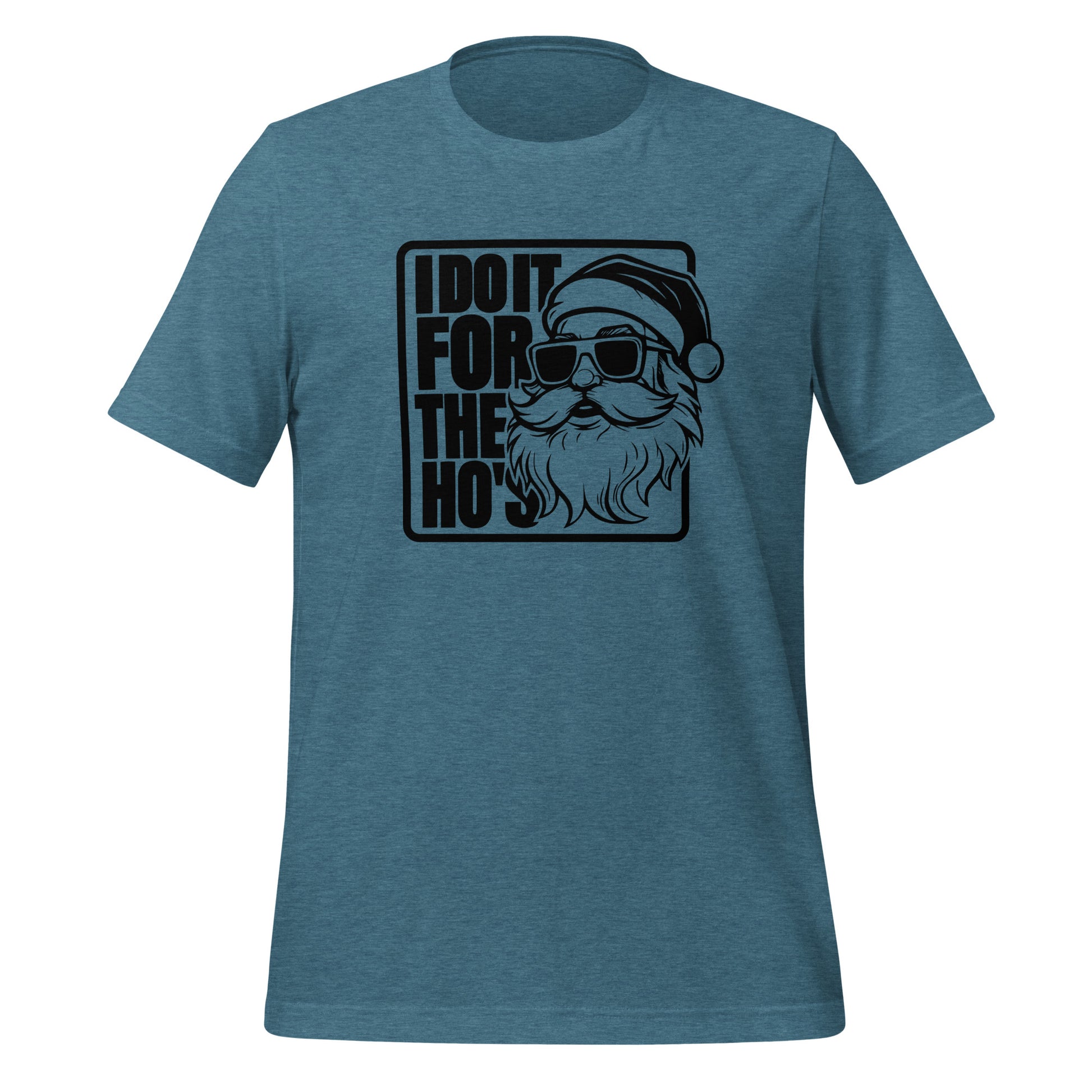Funny Christmas Tee - Santa says I Do It for the Ho's T-Shirt Color: Heather Deep Teal