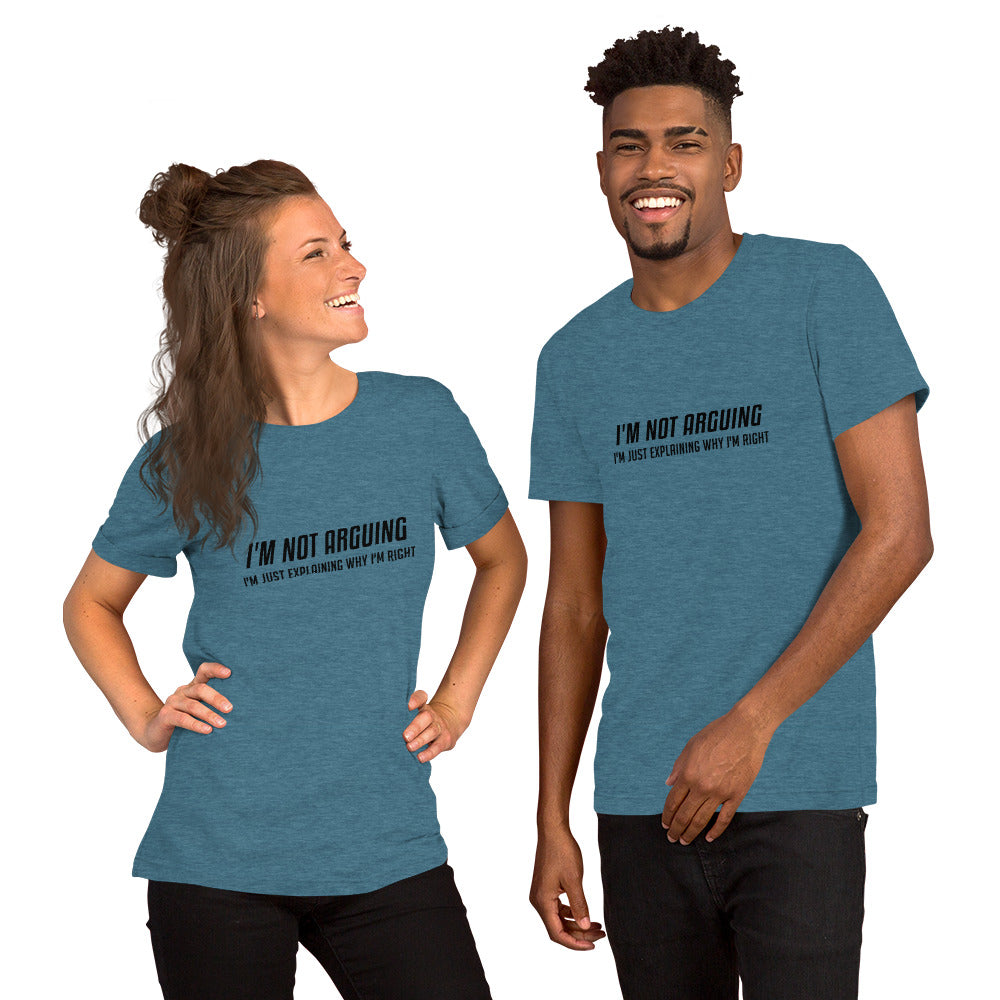 I'm Not Arguing I'm Just Explaining Why I'm Right T-Shirt - Color: Heather Deep Teal