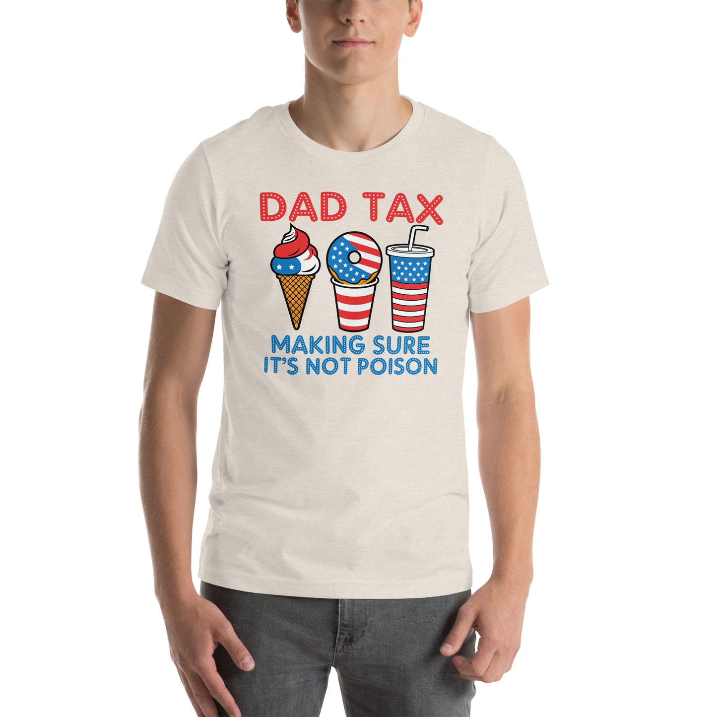 Dad Tax Making Sure It's Not Poison (Red White Blue) T-Shirt - Color: Heather Dust