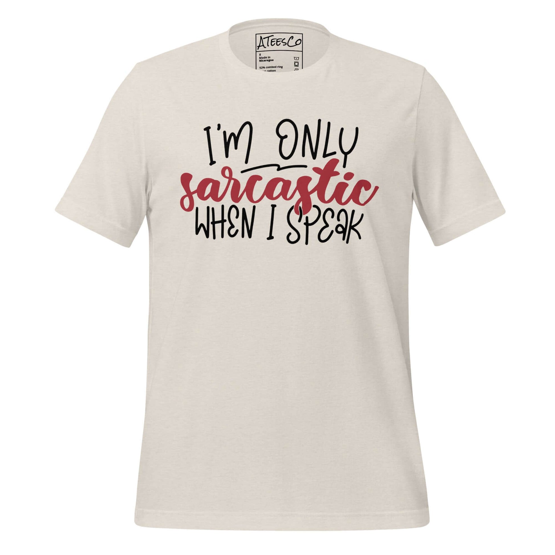 I’m Only Sarcastic When I Speak Tee – Funny Attitude Shirt Color: Heather Dust