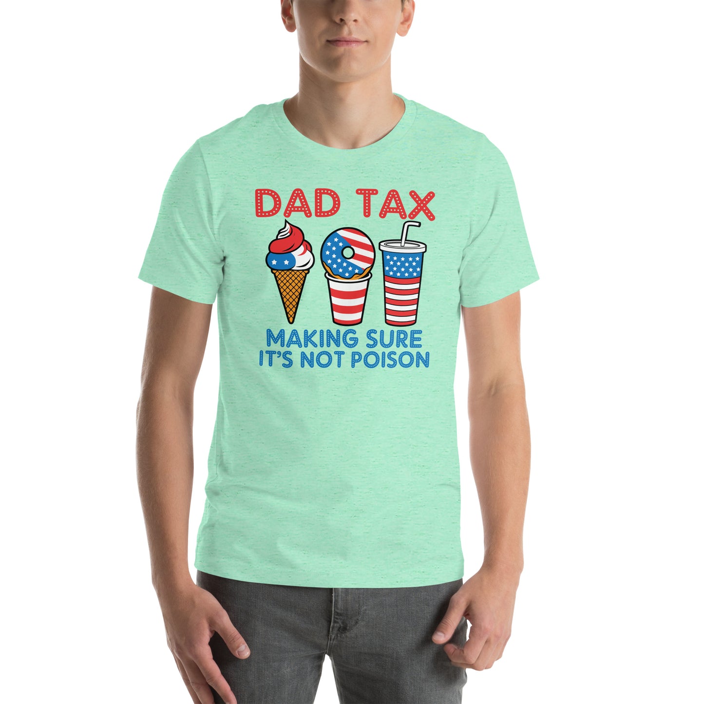 Dad Tax Making Sure It's Not Poison (Red White Blue) T-Shirt - Color: Heather Mint