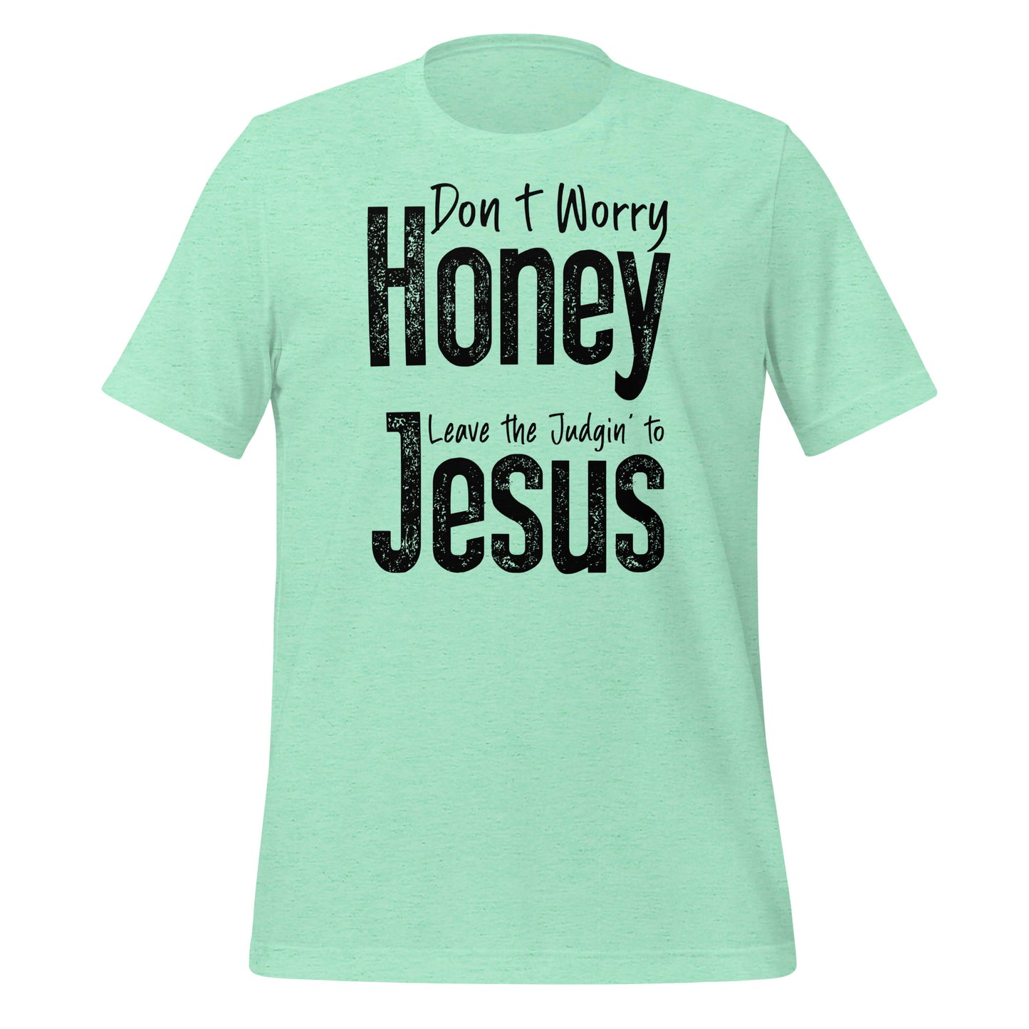 Don't Worry Honey Leave the Judgin' to Jesus T-Shirt - Color: Heather Mint