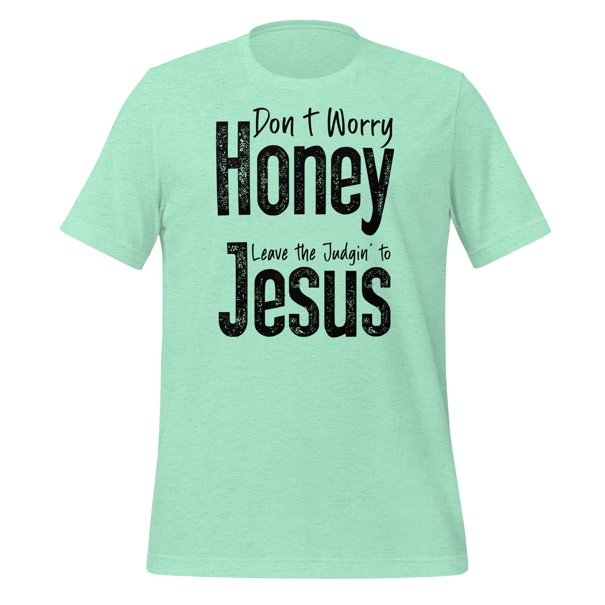 Don't Worry Honey Leave the Judgin' to Jesus T-Shirt Color: Heather Mint