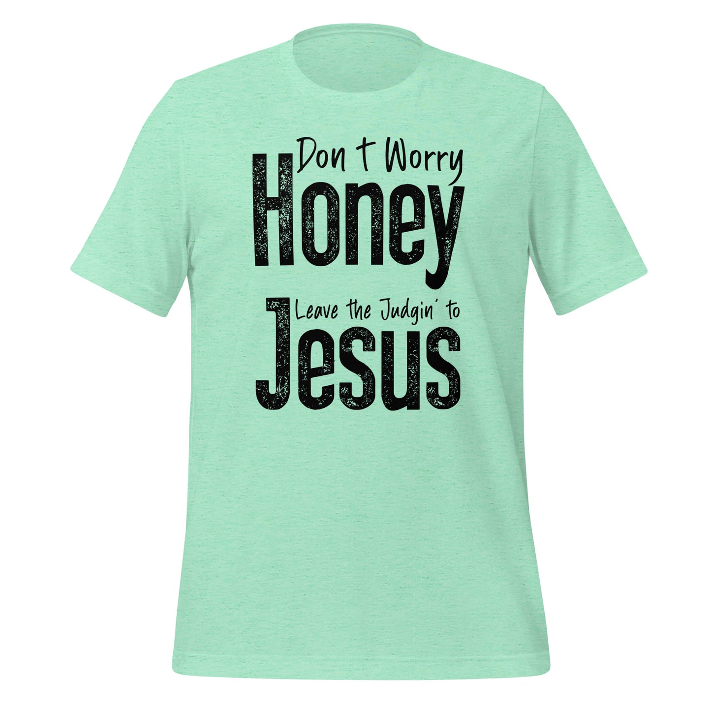 Don't Worry Honey Leave the Judging' To Jesus T-Shirt - Color: Heather Mint