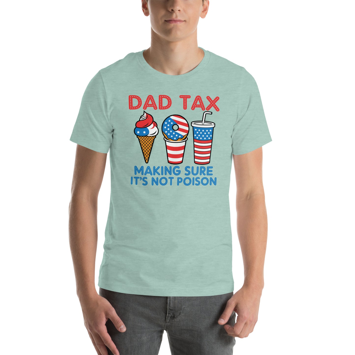 Dad Tax Making Sure It's Not Poison (Red White Blue) T-Shirt - Color: Heather Prism Dusty Blue