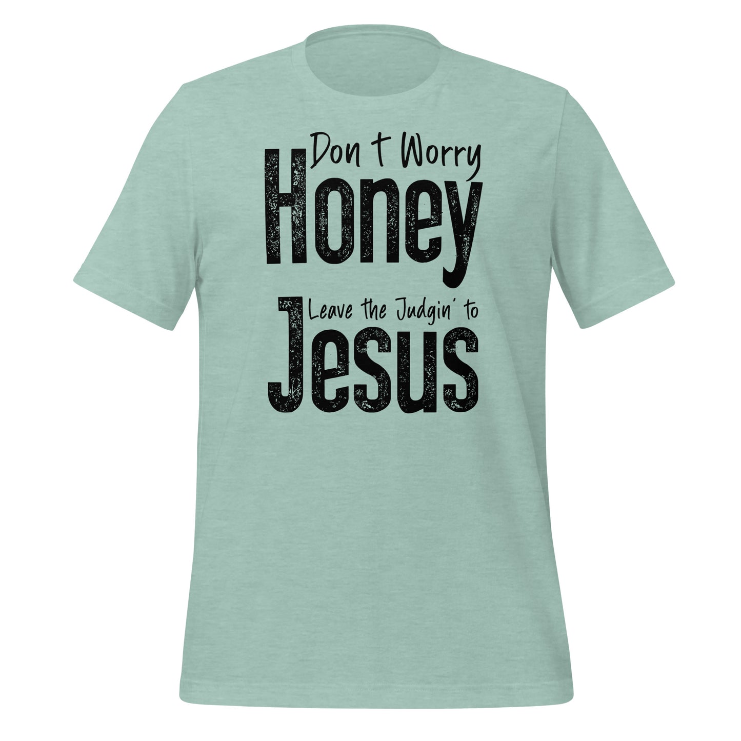 Don't Worry Honey Leave the Judgin' to Jesus T-Shirt - Color: Heather Prism Dusty Blue