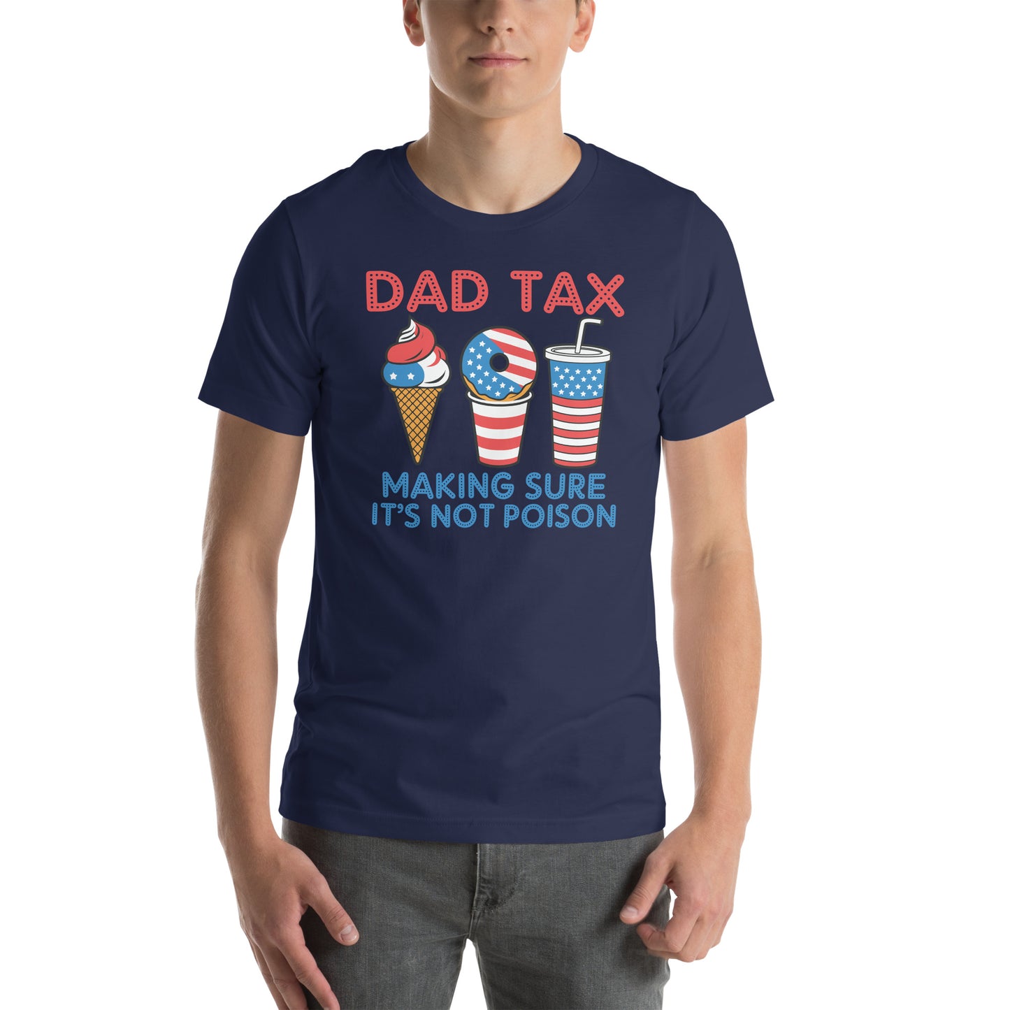 Dad Tax Making Sure It's Not Poison (Red White Blue) T-Shirt - Color: Navy