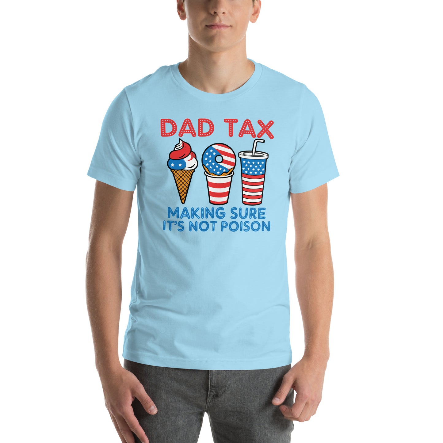 Dad Tax Making Sure It's Not Poison (Red White Blue) T-Shirt - Color: Ocean Blue