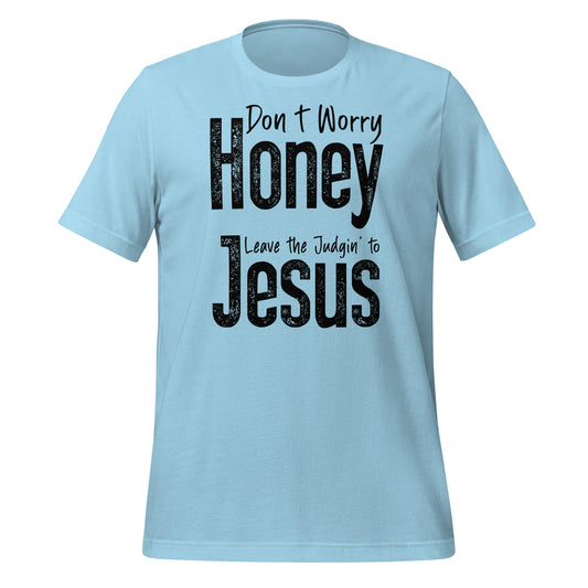 Don't Worry Honey Leave the Judgin' to Jesus T-Shirt - Color: Ocean Blue