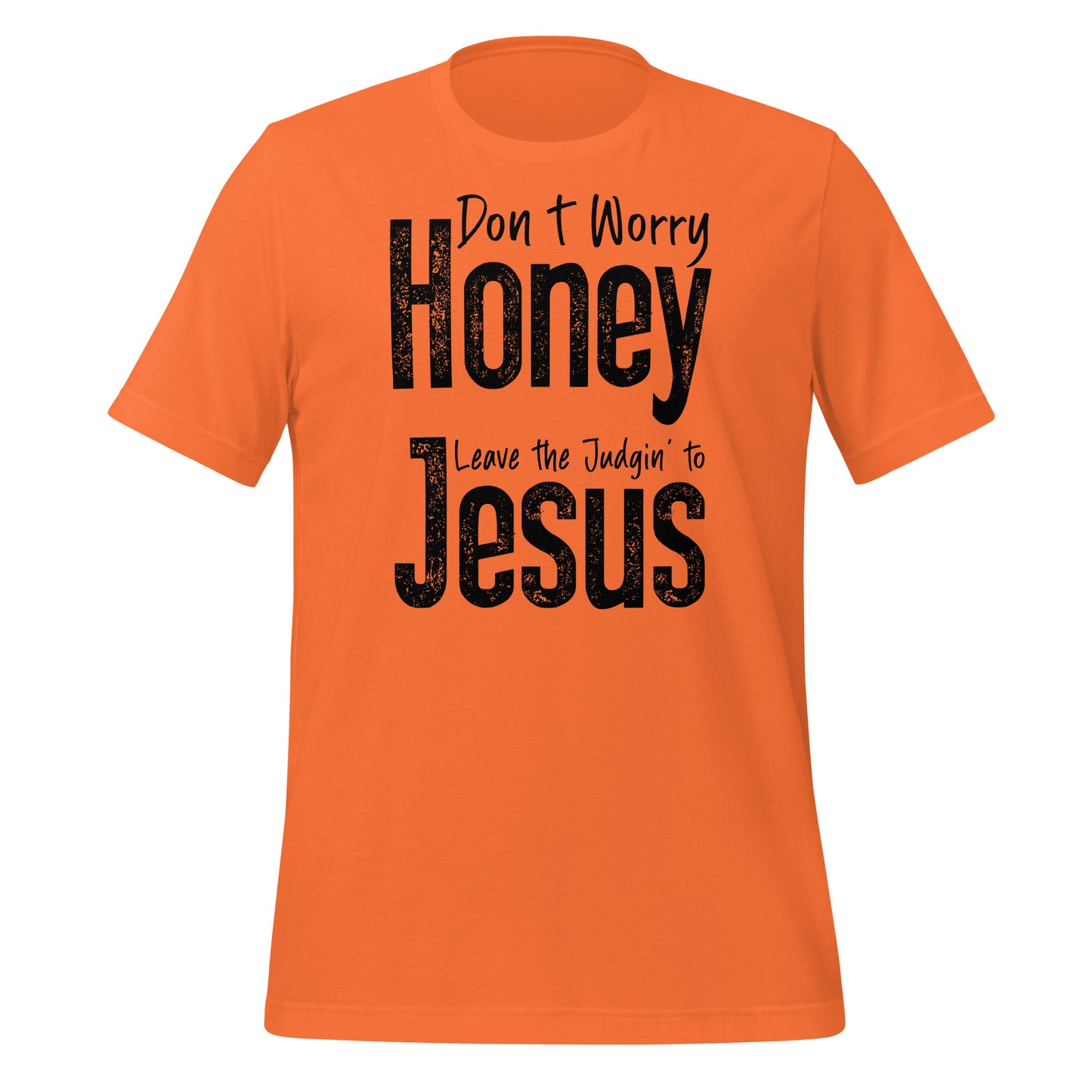 Don't Worry Honey Leave the Judgin' to Jesus T-Shirt - Color: Orange