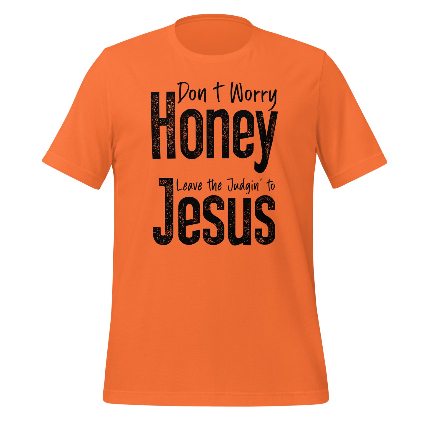 Don't Worry Honey Leave the Judging' To Jesus T-Shirt - Color: Orange