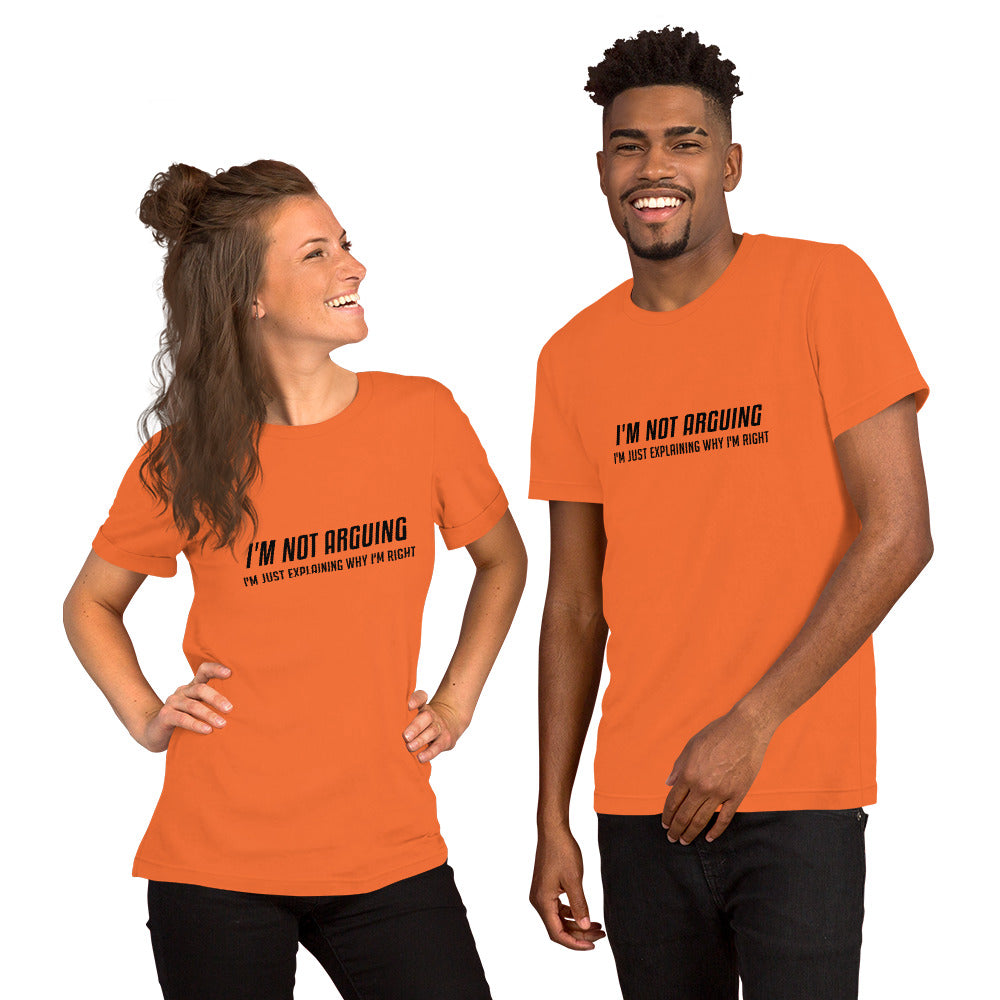 I'm Not Arguing I'm Just Explaining Why I'm Right T-Shirt Color: Orange