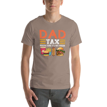 Dad Tax (Making Sure It's Not Poison) T-Shirt - Color: Pebble