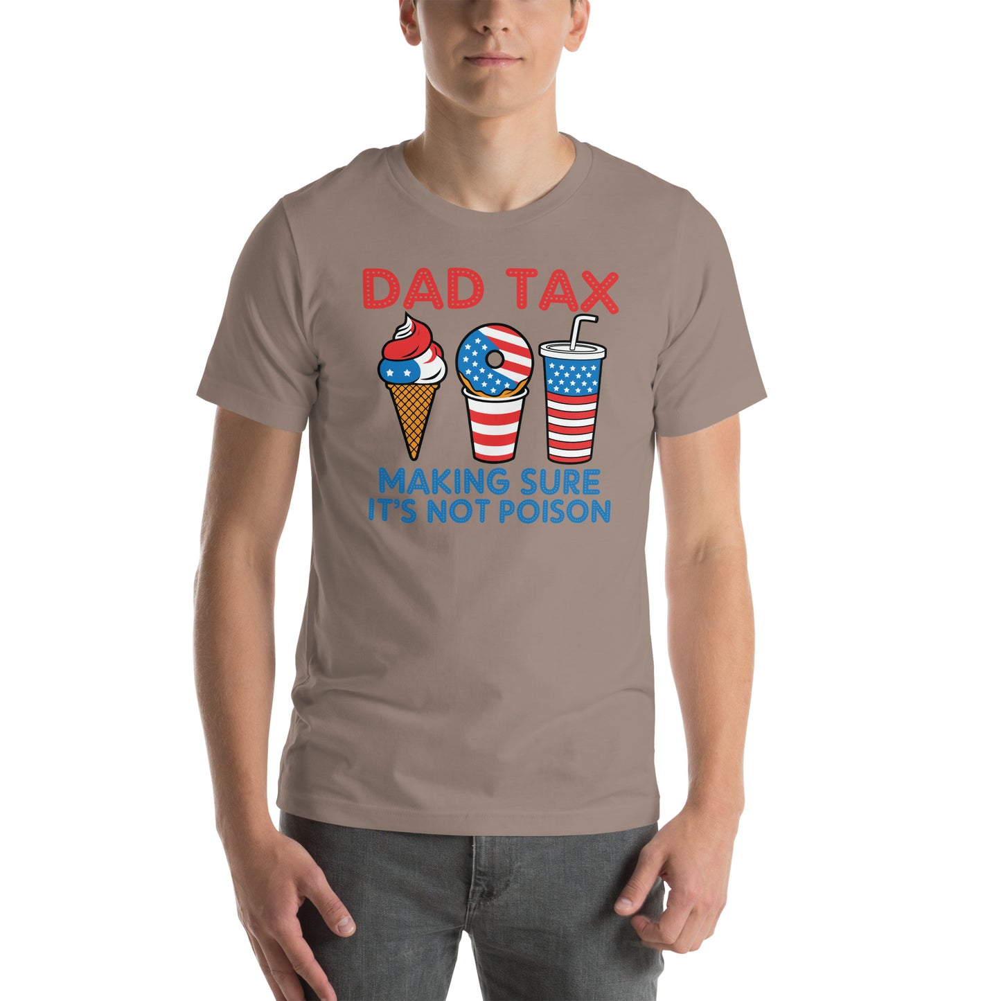 Dad Tax Making Sure It's Not Poison (Red White Blue) T-Shirt - Color: Pebble