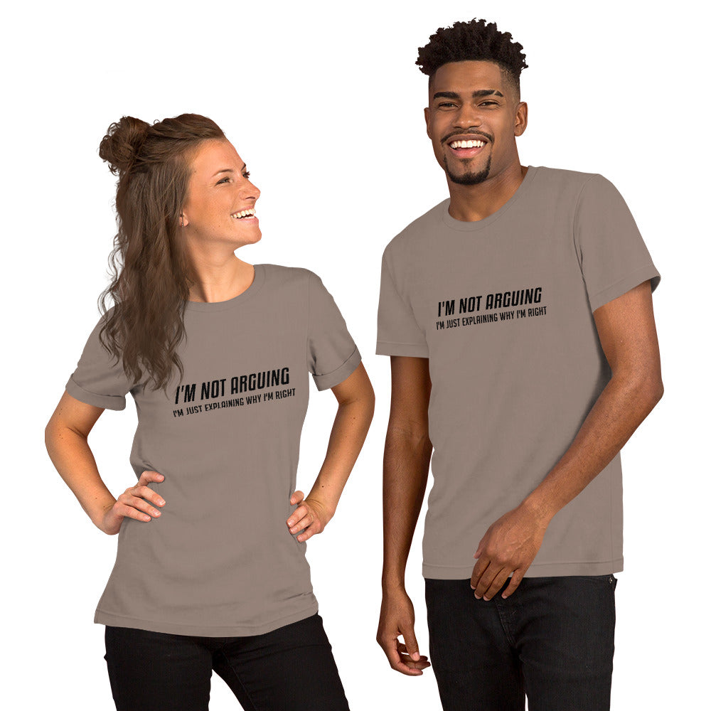 I'm Not Arguing I'm Just Explaining Why I'm Right T-Shirt - Color: Pebble