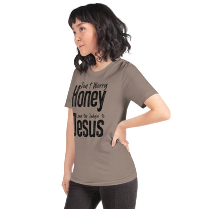 Don't Worry Honey Leave the Judging' To Jesus T-Shirt - Color: Red