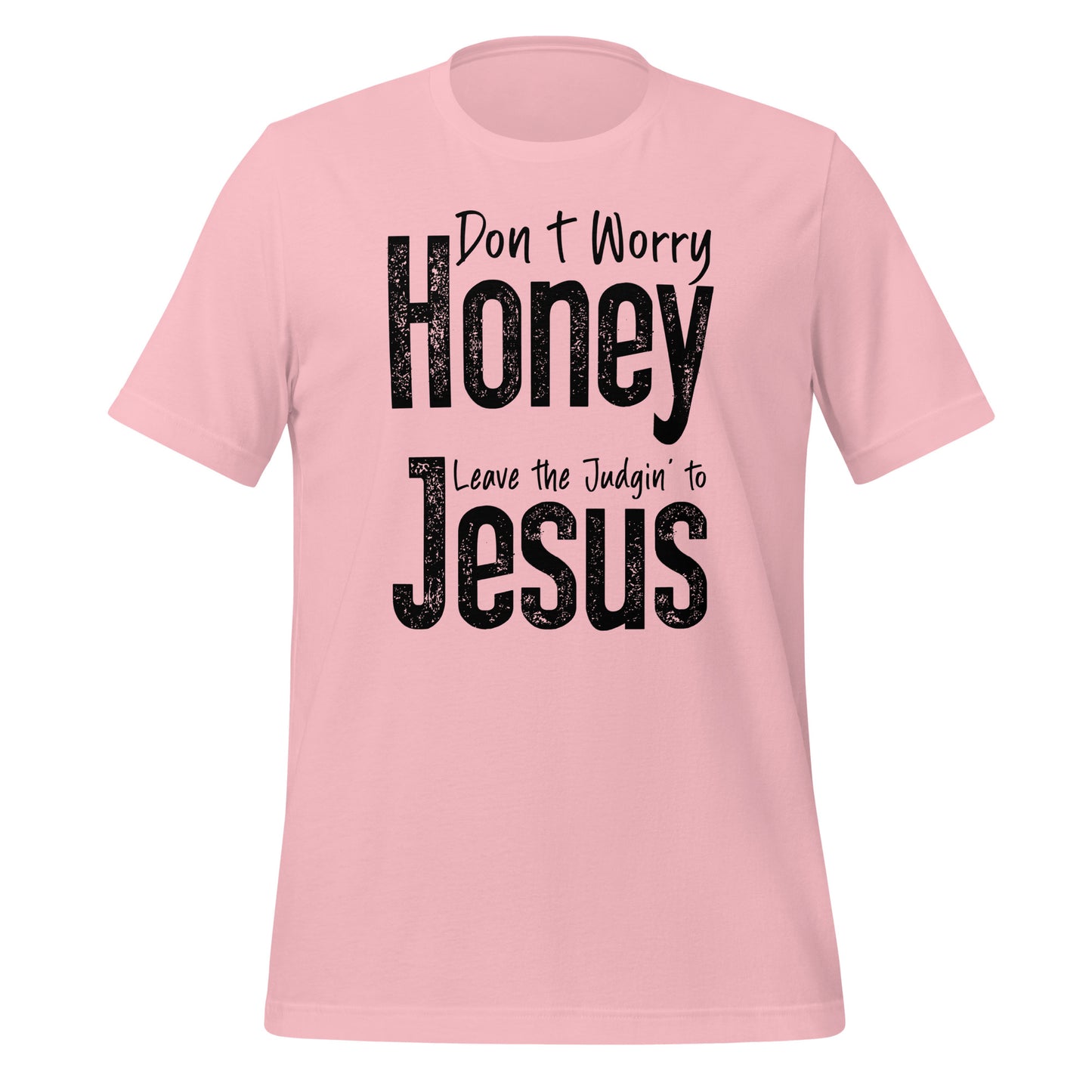 Don't Worry Honey Leave the Judging' To Jesus T-Shirt - Color: Pink