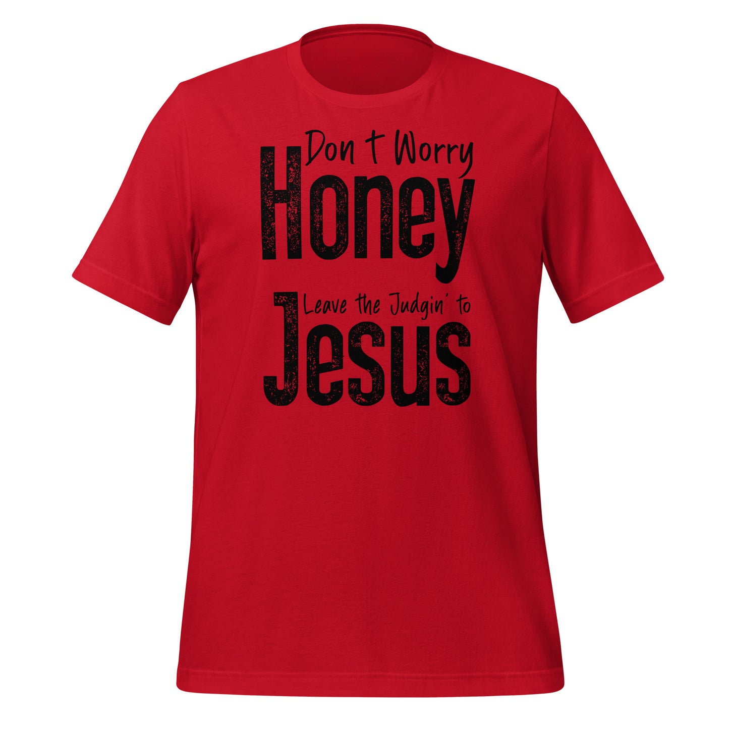 Don't Worry Honey Leave the Judgin' to Jesus T-Shirt - Color: Red