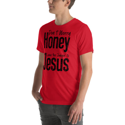 Don't Worry Honey Leave the Judgin' to Jesus T-Shirt - Color: Red