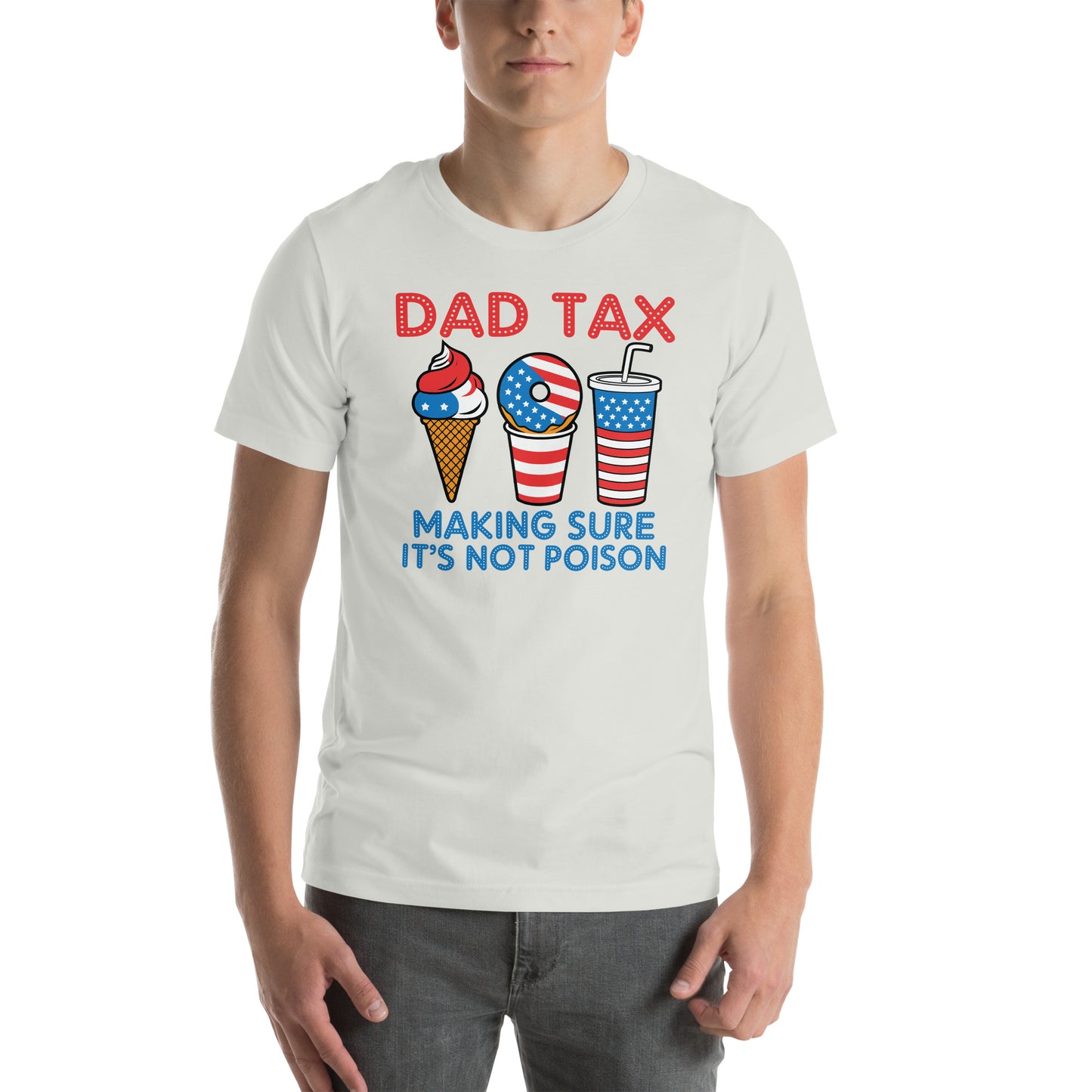 Dad Tax Making Sure It's Not Poison (Red White Blue) T-Shirt - Color: Silver