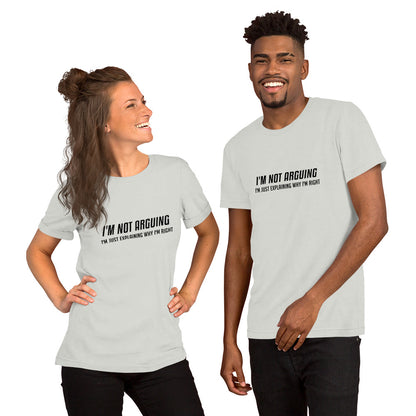 I'm Not Arguing I'm Just Explaining Why I'm Right T-Shirt - Color: Silver