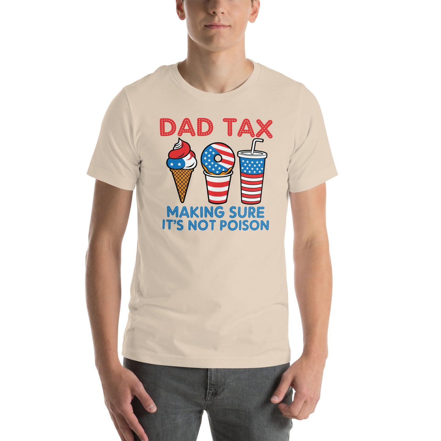 Dad Tax Making Sure It's Not Poison (Red White Blue) T-Shirt - Color: Soft Cream