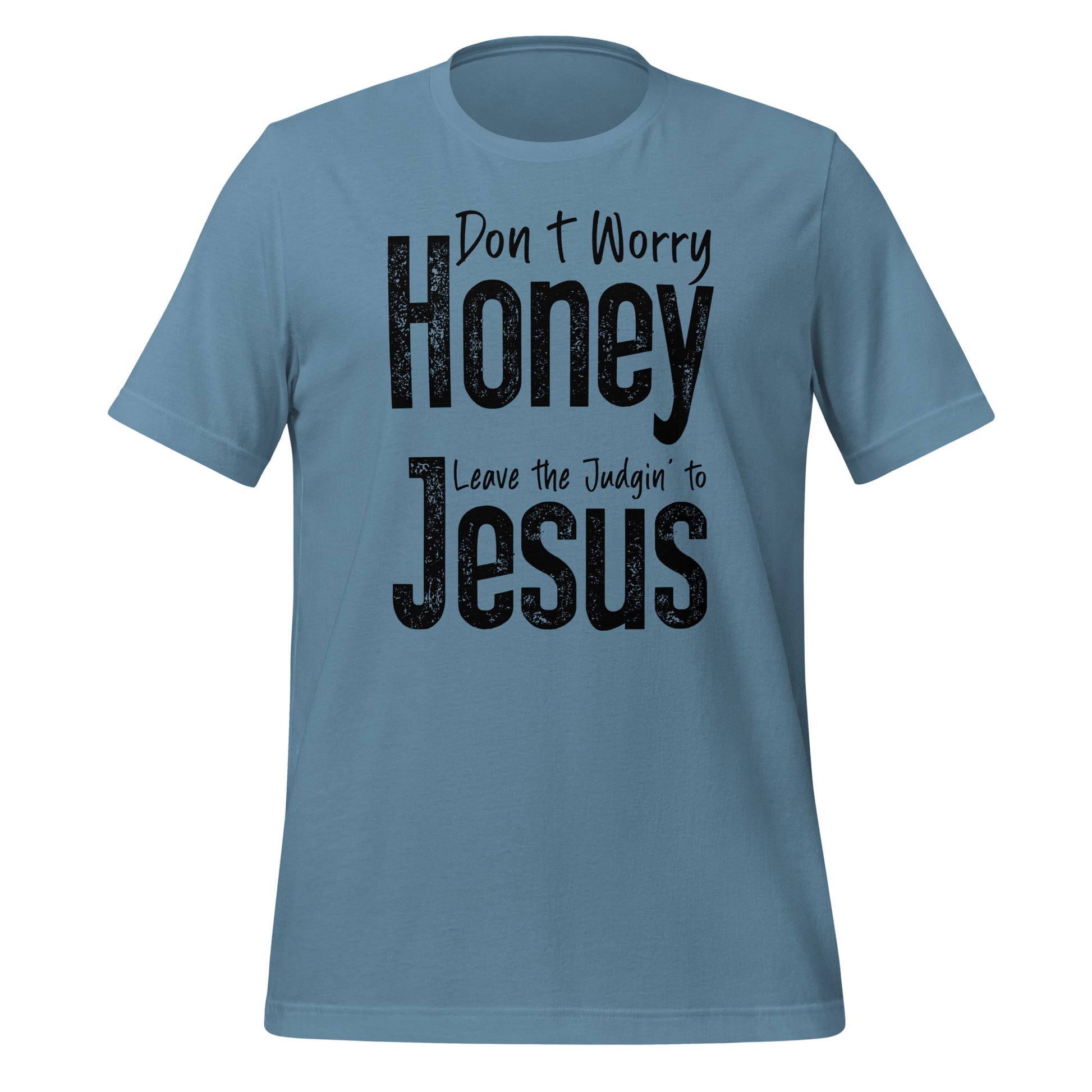 Don't Worry Honey Leave the Judging' To Jesus T-Shirt Color: Steel Blue