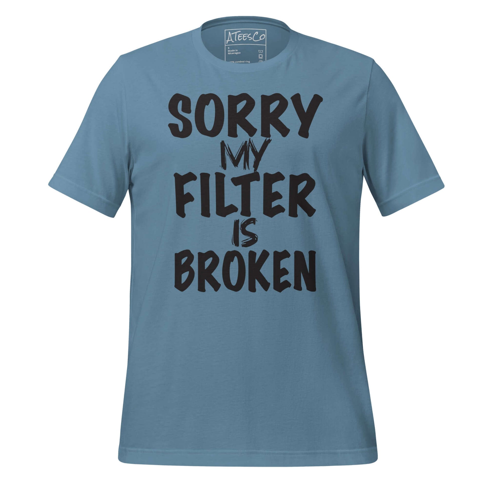 Sorry My Filter Is Broken Tee – Funny Attitude Shirt Color: Steel Blue