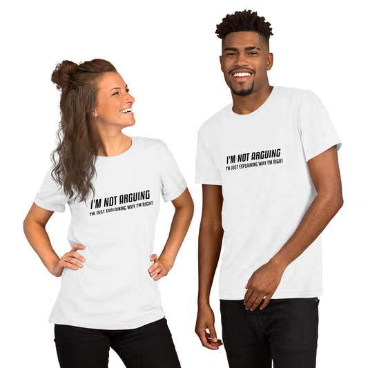 I'm Not Arguing I'm Just Explaining Why I'm Right T-Shirt - Color: White