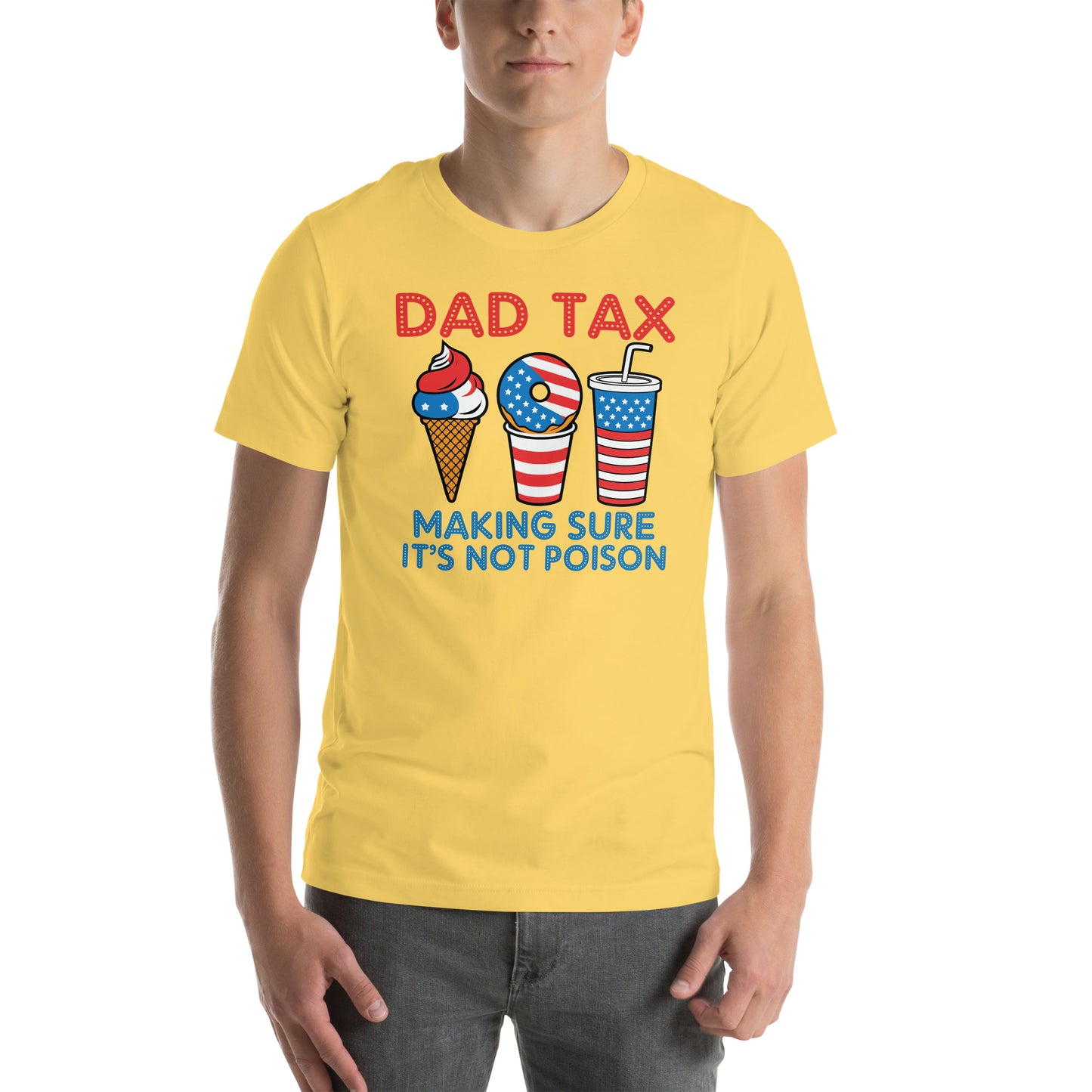 Dad Tax Making Sure It's Not Poison (Red White Blue) T-Shirt - Color: Yellow