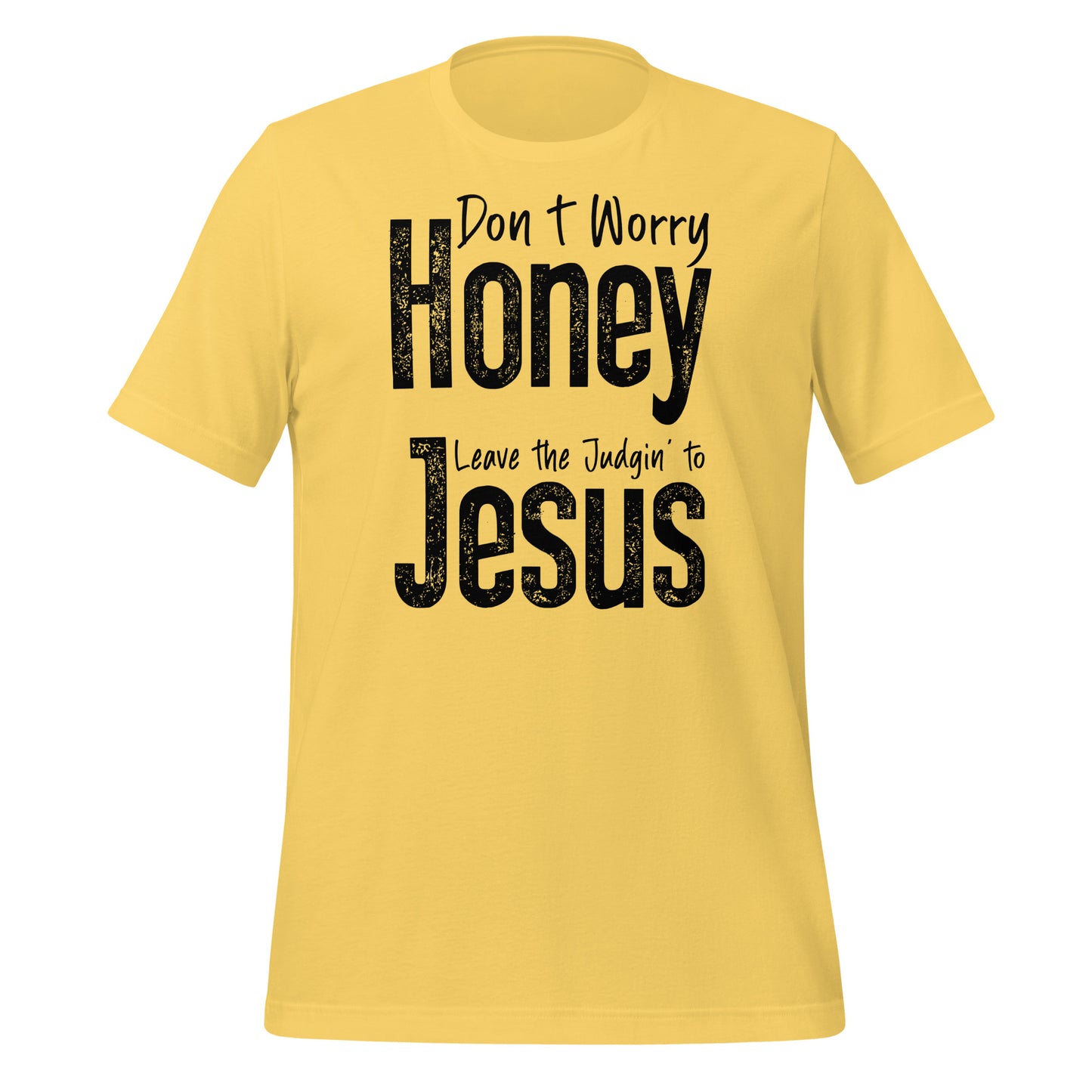 Don't Worry Honey Leave the Judgin' to Jesus T-Shirt - Color: Yellow