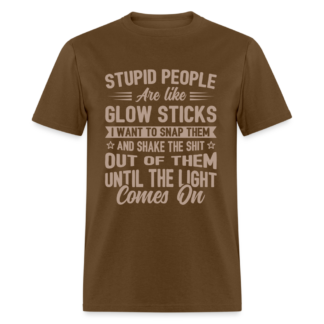 Stupid People are like Glow Sticks T-Shirt